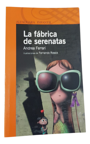 La Fabrica De Serenatas - Andrea Ferrari -alfaguara Infantil (Usado)