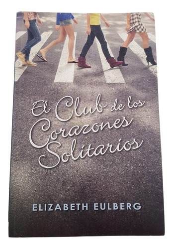 El Club De Los Corazones Solitarios - E. Eulberg - Alfaguara (Usado)
