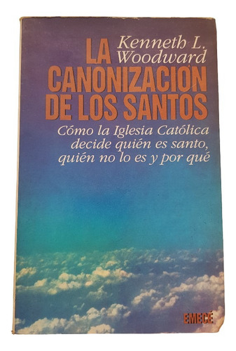 La Canonizacion De Los Santos - Kenneth Woodward - Emece (Usado)