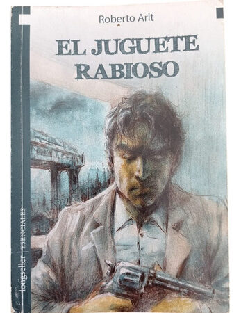 El Juguete Rabioso - Longseller Esenciales - Arlt Roberto (Usado)