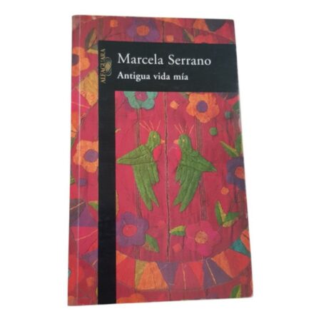 Antigua Vida Mia - Marcela Serrano - Alfaguara (Usado)