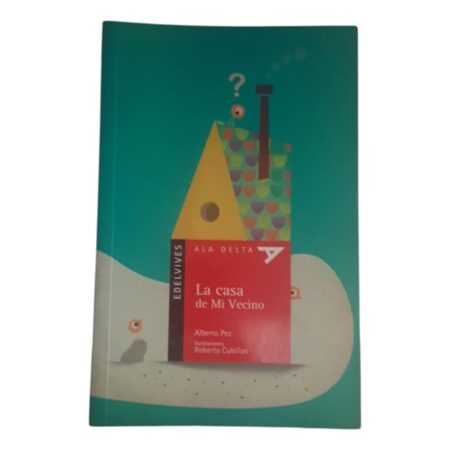 La Casa De Mi Vecino - Alberto Pez - Edelvives - Ala Delta (Usado)