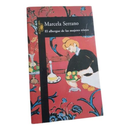 El Albergue De Las Mujeres Tristes-marcela Serrano-alfaguara (Usado)