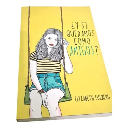 ¿ Y Si Quedamos Como Amigos? - Elizabeth Eulberg - Alfaguara (Usado)
