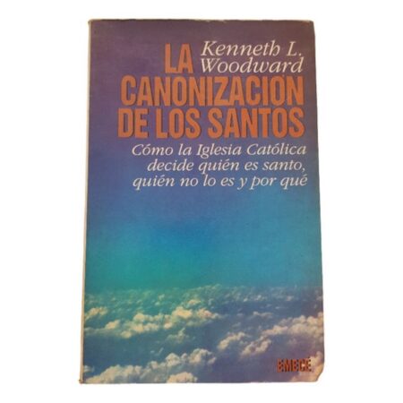 La Canonizacion De Los Santos - Kenneth Woodward - Emece (Usado)