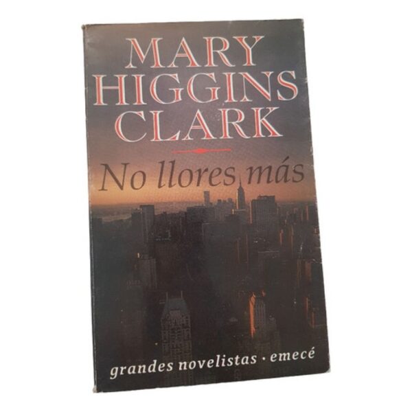 No Llores Más -mary Higgins Clark -grandes Novelistas -emecé (Usado)