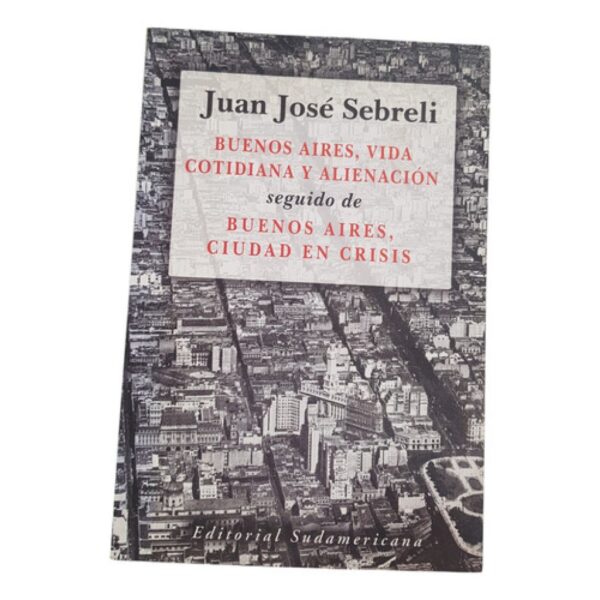 Buenos Aires, Vida Cotidiana Y Alienación - J.j Sebreli (Usado)