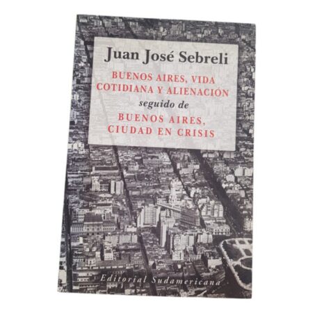 Buenos Aires, Vida Cotidiana Y Alienación - J.j Sebreli (Usado)
