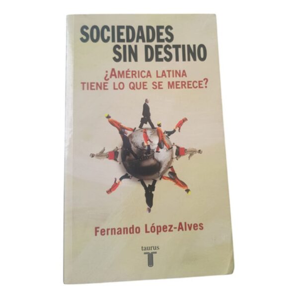 Sociedades Sin Destino - Fernando López Alves - Taurus (Usado)