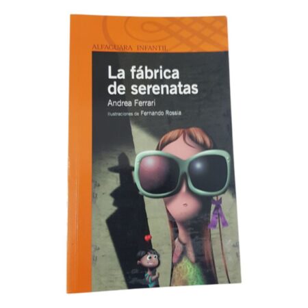 La Fabrica De Serenatas - Andrea Ferrari -alfaguara Infantil (Usado)