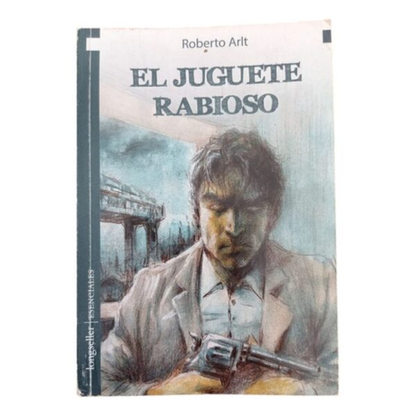 El Juguete Rabioso - Longseller Esenciales - Arlt Roberto (Usado)