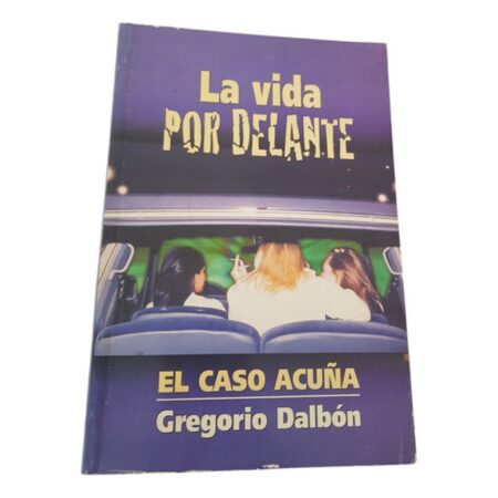 La Vida Por Delante - El Caso Acuña - G. Dalbón - Favat (Usado)