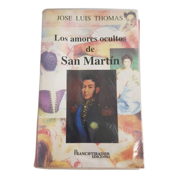 Los Amores Ocultos De San Martín - J.l. Thomas - El Francoti (Usado)