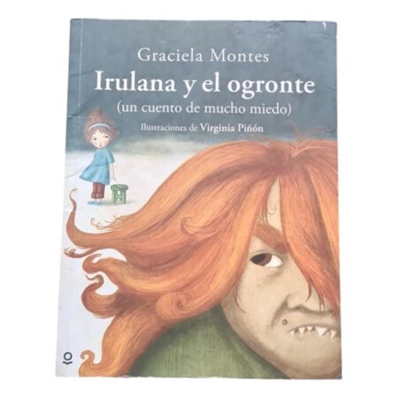 Irulana Y El Ogronte -un Cuento De Mucho Miedo -montes -loq (Usado)