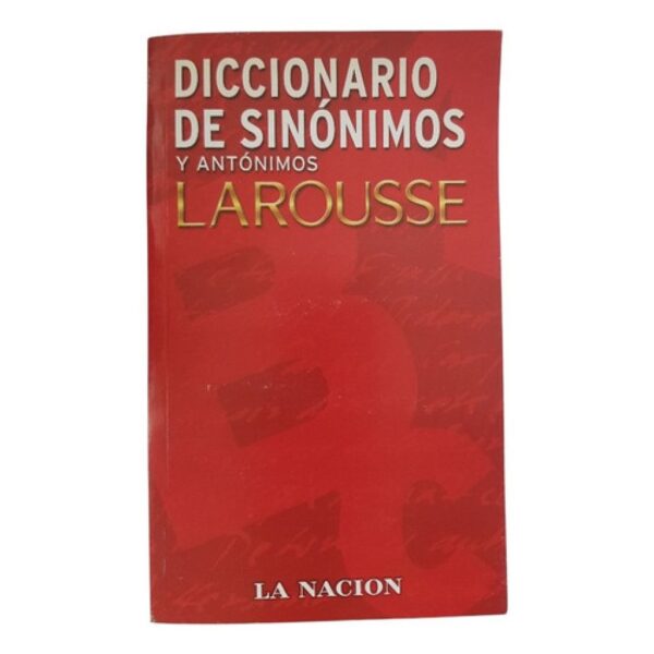 Diccionario Sinonimos Y Antonimos - Larousse - La Nacion (Usado)