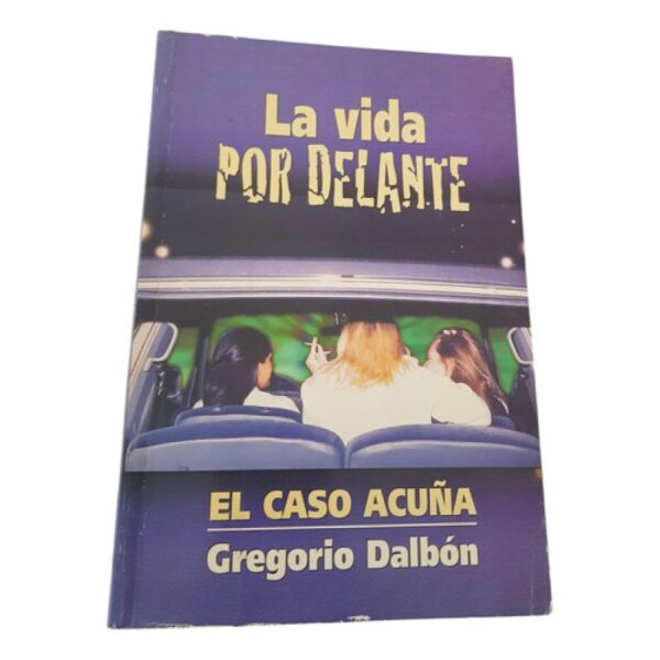 La Vida Por Delante - El Caso Acuña - G. Dalbón - Favat (Usado)