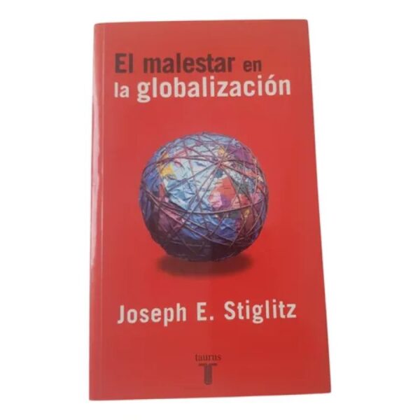 El Malestar En La Globalización - Joseph E. Stiglitz -taurus (Usado)