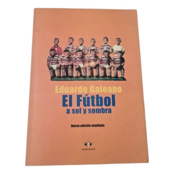 El Fútbol A Sol Y Sombra - Eduardo Galeano - Catalogo (Usado)