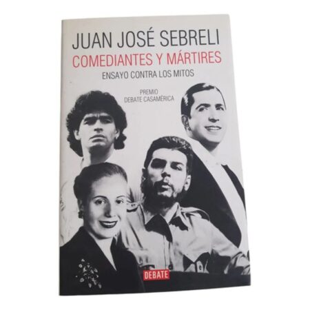 Comediantes Y Mártires: Ensayo Contra Los Mitos -j.c Sebreli (Usado)