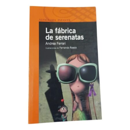 La Fabrica De Serenatas - Andrea Ferrari -alfaguara Infantil (Usado)