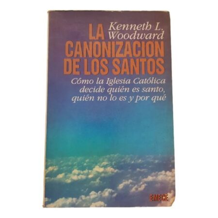 La Canonizacion De Los Santos - Kenneth Woodward - Emece (Usado)