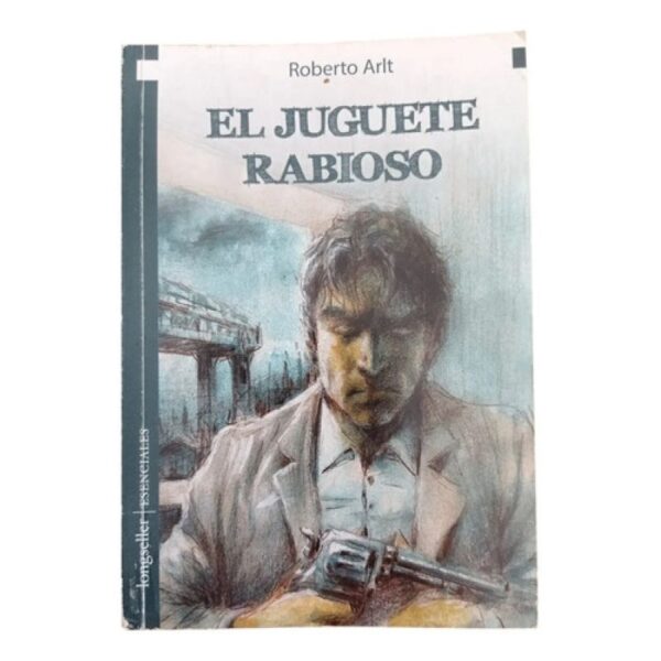 El Juguete Rabioso - Longseller Esenciales - Arlt Roberto (Usado)