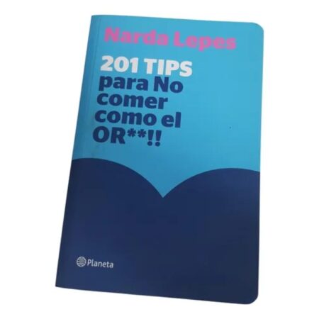 Narda Lepez - 201 Tips Para No Comer Como El Or**!!- Planeta (Usado)