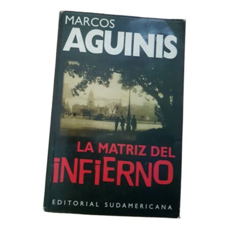 La Matriz Del Infierno - Marcos Aguinis - Sudamericana (Usado)