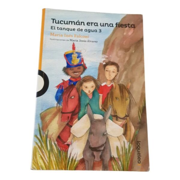 Tucumán Era Una Fiesta -  María Inés Falconi - Loqueleo (Usado)