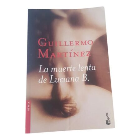 La Muerte Lenta De Luciana B - Guillermo Martínez - Booket (Usado)
