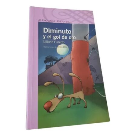 Diminuto Y El Gol De Oro - Liliana Cinetto - Alfaguara (Usado)