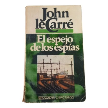 El Espejo De Los Espías -  John Le Carre - Bruguera (Usado)