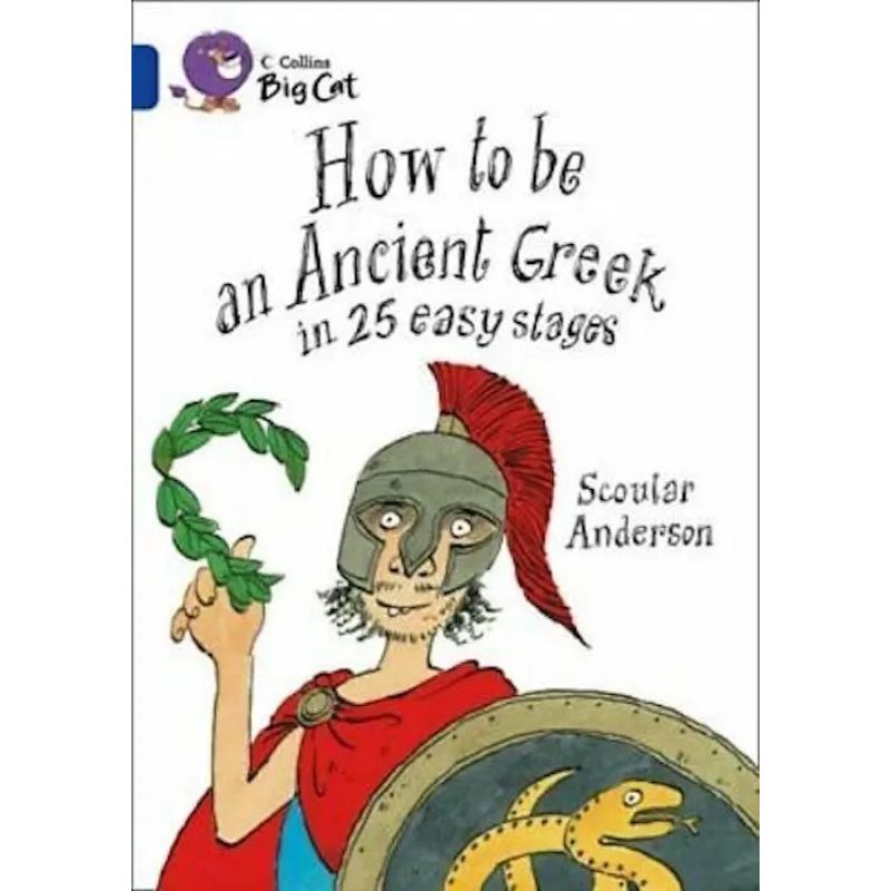 HOW TO BE AN ANCIENT GREEK - BIG CAT 16 / SAPPHIRE (Nuevo)