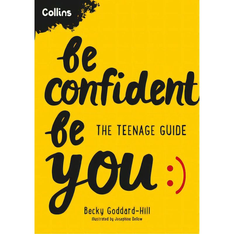 BE CONFIDENT BE YOU - THE TEENAGE GUIDE TO BUILD CONFIDENCE AND SELF-ESTEEM (Nuevo)