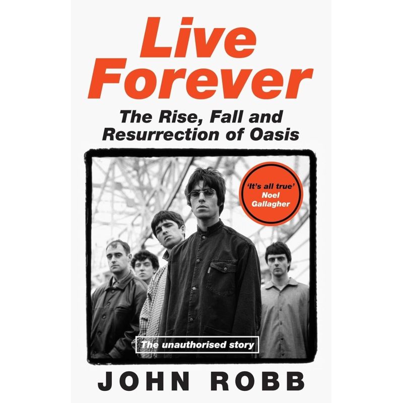 LIVE FOREVER - THE RISE, FALL AND RESURRECTION OF OASIS - HB (Nuevo)