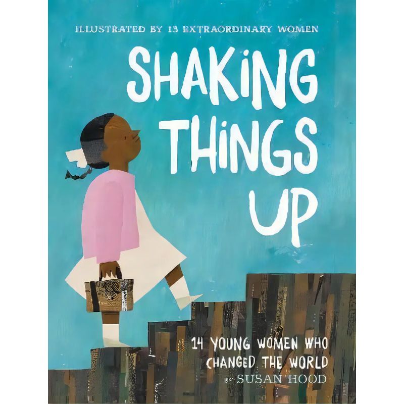 SHAKING THINGS UP - 14 YOUNG WOMEN WHO CHANGED THE WORLD (Nuevo)