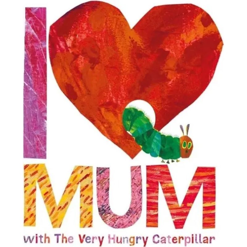 I LOVE MUM WITH THE VERY HUNGRY CATERPILLAR (HB) (Nuevo)