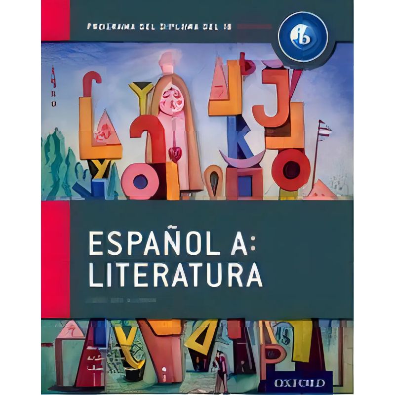 ESPAÑOL A: LITERATURA - LIBRO DEL ALUMNO. PROGRAMA DEL DIPLOMA DEL IB (Nuevo)