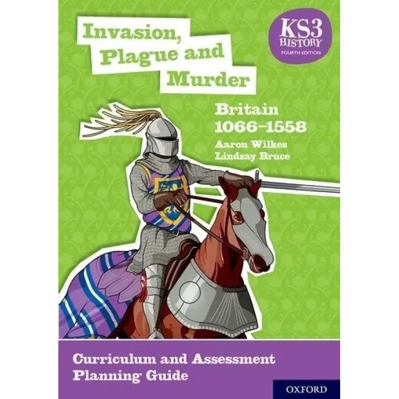 INVASION, PLAGUE AND MURDER: BRITAN 1066-1558. CURRICULUM AND ASSESSMENT PLANNING GUIDE - KS3 HISTORY 4/ED. (Nuevo)