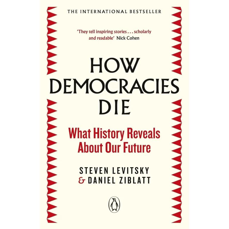 HOW DEMOCRACIES DIE - WHAT HISTORY REVEALS ABOUT OUR FUTURE (Nuevo)