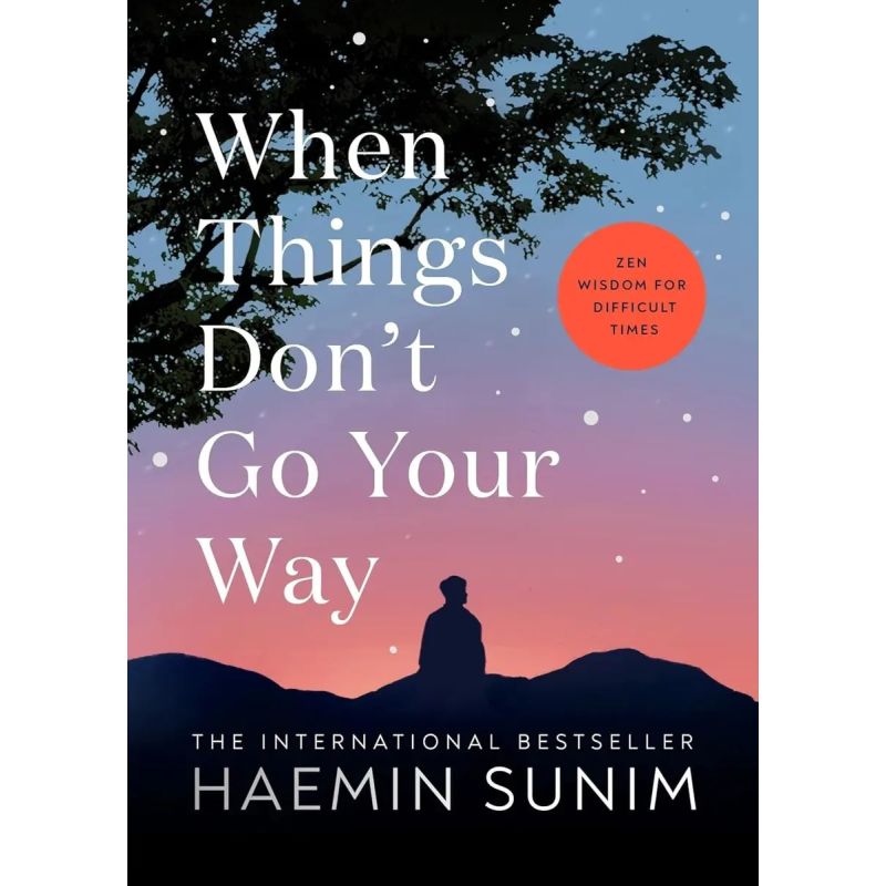 WHEN THINGS DON’T GO YOUR WAY - ZEN WISDOM FOR DIFFICULT TIMES - HB (Nuevo)