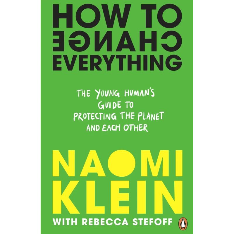 HOW TO CHANGE EVERYTHING - THE YOUNG HUMAN'S GUIDE TO PROTECTING THE PLANET AND EACH OTHER (Nuevo)