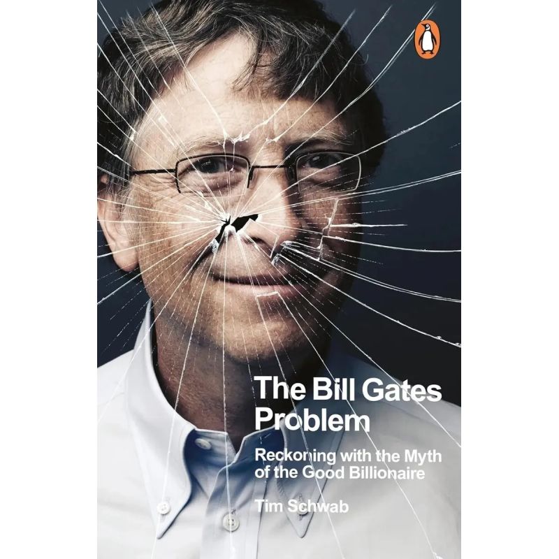 BILL GATES PROBLEM, THE - RECKONING WITH THE MYTH OF THE GOOD BILLIONAIRE - PB (Nuevo)