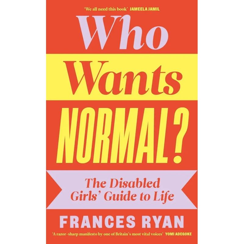 WHO WANTS NORMAL? - THE DISABLED GIRLS' GUIDE TO LIFE - HB (Nuevo)
