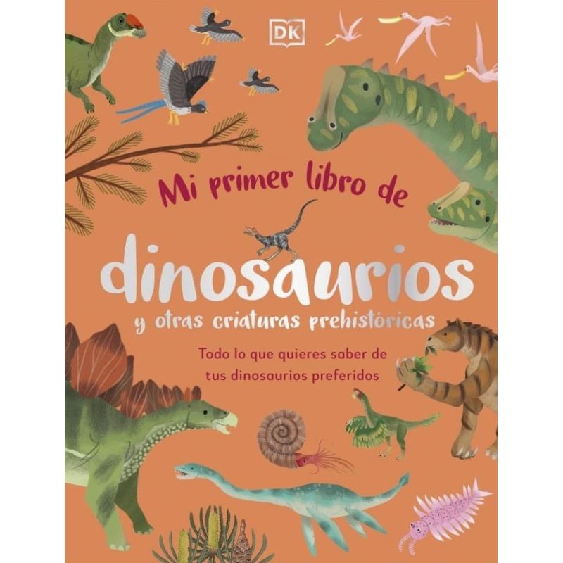 MI PRIMER LIBRO DE DINOSAURIOS Y OTRAS CRIATURAS PREHISTORICAS - TD (Nuevo)