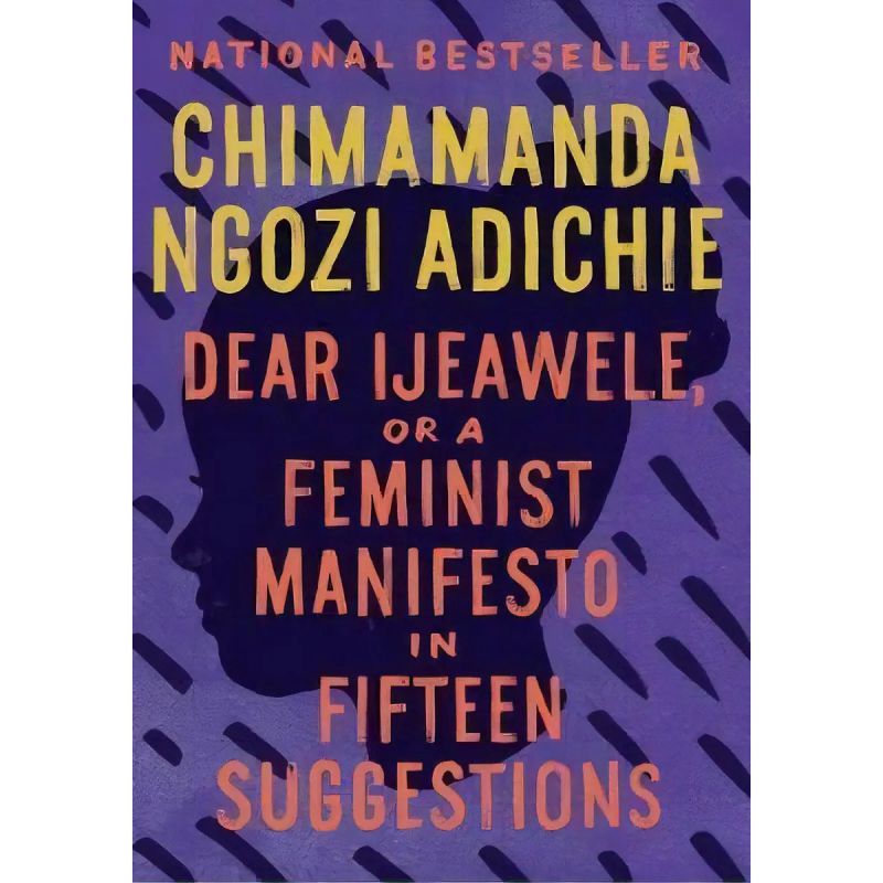 DEAR IJEAWELE OR A FEMINIST MANIFESTO IN FIFTEEN SUGGESTIONS (Nuevo)