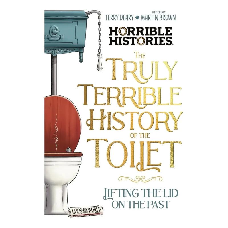 TRULY TERRIBLE HISTORY OF THE TOILET, THE - HORRIBLE HISTORIES (Nuevo)