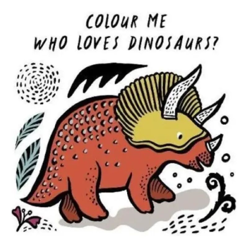 COLOUR ME - WHO LOVES DINOSAURS? - BATH BOOK (Nuevo)