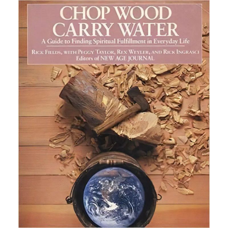 CHOP WOOD, CARRY WATER - A GUIDE TO FINDING SPIRITUAL FULFILLMENT IN EVERYDAY LIFE (Nuevo)