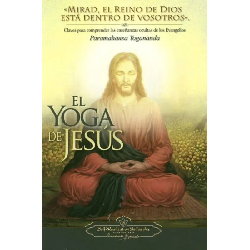 YOGA DE JESUS, EL - CLAVES PARA COMPRENDER LAS ENSEÑANZAS OCULTAS DE LOS EVANGELIOS (Nuevo)